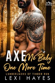Axe Me Baby One More Time : Deepwood Mountain: Lumberjacks of Timber Run cover image cdn
