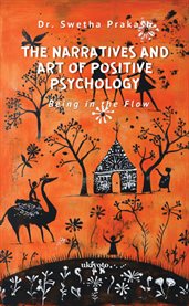 The Narratives and Art of Positive Psychology Being in the Flow cover image cdn