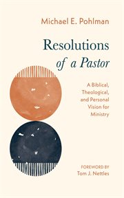 Resolutions of a Pastor : A Biblical, Theological, and Personal Vision for Ministry cover image cdn