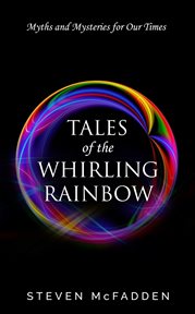 Tales of the Whirling Rainbow: Myths & Mysteries for Our Times : Soul*sparks, #2. Soul*Sparks cover image cdn