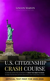 U.S. Citizenship Crash Course : A Concise, Simplified Summary of What You Need to Know to Pass the Uscis Naturalization Civics Test cover image cdn