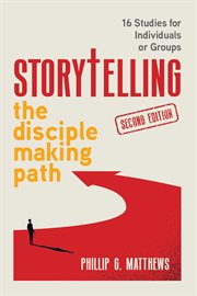 Storytelling the Disciple Making Path : 16 Studies for Individuals or Groups cover image cdn