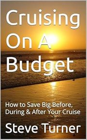 Cruising on a Budget: How to Save Big Before, During & After Your Cruise : Cruise Hacks & Tricks, #1 cover image cdn