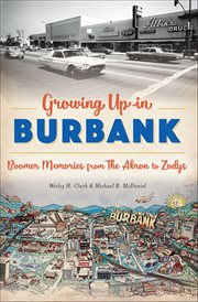 Growing up in Burbank : Boomer Memories From the Akron to Zodys cover image cdn
