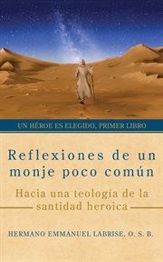 Reflexiones De Un Monje Poco Común: Hacia Una Teología De La Santidad Heroica : Un Héroe Es Elegido, #1 cover image cdn