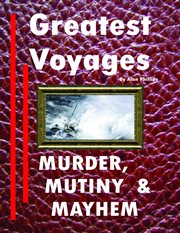 Greatest Voyages. Murder, Mutiny & Mayhem. cover image cdn