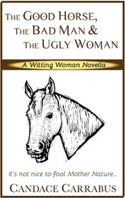 The Good Horse, the Bad Man & the Ugly Woman (a Lighthearted Story of Self-Empowerment) cover image cdn