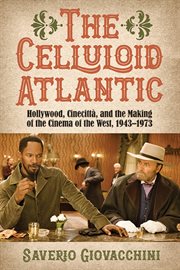 The Celluloid Atlantic : Hollywood, Cinecittà, and the Making of the Cinema of the West, 1943–1973 cover image cdn