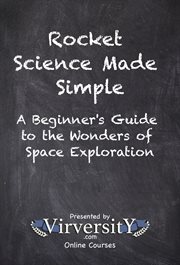 Rocket Science Made Simple : A Beginner's Guide to the Wonders of Space Exploration cover image cdn