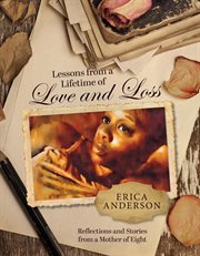 Lessons From a Lifetime of Love and Loss : Stories and Advice From a Mom of Eight and Grandmom of Eight to Help Moms Celebrate Victories and We cover image cdn
