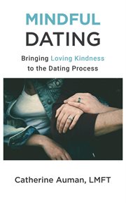 Mindful Dating: Bringing Loving Kindness to the Dating Process cover image cdn