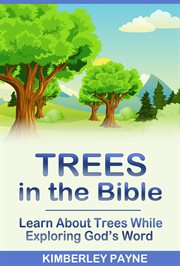 Trees in the Bible: Learn About Trees While Exploring God's Word : Exploring God's Word. Exploring God's Word cover image cdn