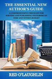 The Essential New Author's Guide : A Comprehensive Checklist for Writing and Publishing Your Book on Time and Within Budget cover image cdn