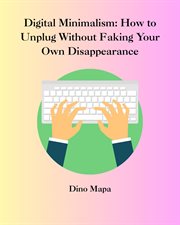 Digital Minimalism: How to Unplug Without Faking Your Own Disappearance cover image cdn