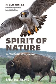 Spirit of Nature in Northern New Mexico : Field Notes on Natural History of Rio Mora National Wildlife Refuge cover image cdn