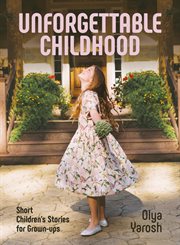 Unforgettable Childhood. Short Children's Stories for Grown-Ups cover image cdn