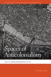 Spaces of Anticolonialism : Delhi's Urban Governmentalities cover image cdn
