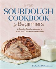 Sourdough Cookbook for Beginners : A Step-by-step Introduction to Make Your Own Fermented Breads cover image cdn