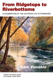 From Ridgetops to Riverbottoms : A Celebration of Outdoor Life in Tennessee cover image cdn