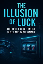 The Illusion of Luck: The Truth About Online Slots and Table Games cover image cdn