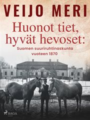 Huonot Tiet, Hyvät Hevoset: Suomen Suuriruhtinaskunta Vuoteen 1870 cover image cdn