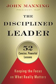 The Disciplined Leader : Keeping the Focus on What Really Matters cover image cdn