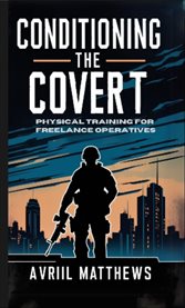 Conditioning the Covert : Physical Training for Freelance Operatives cover image cdn