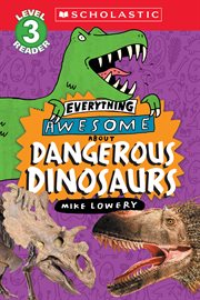 Everything Awesome About: Dangerous Dinosaurs cover image cdn