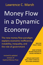 Money Flow in a Dynamic Economy - the New Money Flow Paradigm Explains Economic Inefficiency, Instab cover image cdn