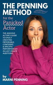 The Penning Method for the Panicked Actor : The Anxious Actor's Guide to Easily Creating Memorable, Confident, and Specific Performances in Last cover image cdn