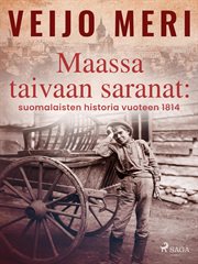 Maassa taivaan saranat: Suomalaisten historia vuoteen 1814 cover image cdn