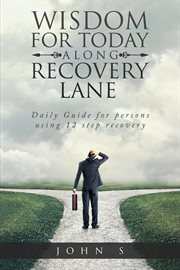 Wisdom for Today Along Recovery Lane : Daily Guide for Persons Using 12 Step Recovery cover image cdn