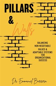 Pillars & Walls : Balancing Non-negotiable Values & Adaptable Systems for Organizational Success cover image cdn