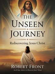 The Unseen Journey: Rediscovering Jesus Christ cover image cdn