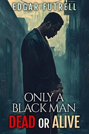 Only a Black Man Dead or Alive cover image cdn