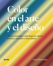 Color en el arte y el diseño : Teoría, tecnología y psicología de colores icónicos, inusuales e innovadores cover image cdn