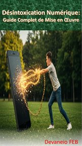 Désintoxication Numérique: Guide Complet De Mise En Œuvre cover image cdn