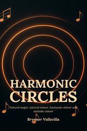 Harmonic Circles: Natural Major, Natural Minor, Harmonic Minor and Melodic Minor : Harmonic Circles, #1 cover image cdn