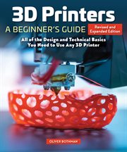 3D Printers: A Beginner's Guide : All of the Design and Technical Basics You Need to Use Any 3d Printer cover image cdn