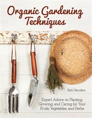 Organic Gardening Techniques : Expert Advice on Planting, Growing, and Caring for Your Fruits, Vegetables, and Herbs cover image cdn