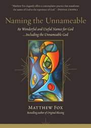 Naming the Unnameable : 89 Wonderful and Useful Names for God ...including the Unnameable God cover image cdn