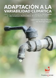 Adaptación a la variabilidad climática : Como estrategia para la regulación de los servicios hidrológicos en microcuencas abastecedoras de ac cover image cdn