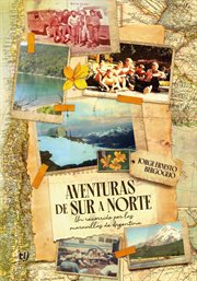Aventuras De Sur a Norte : Un Recorrido Por Las Maravillas De Argentina cover image cdn