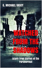 Watched From the Shadows: Scary True Stories of the Paranormal cover image cdn