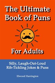 The Ultimate Book of Puns for Adults: Silly, Laugh-Out-Loud, Rib-Tickling Jokes & Puns cover image cdn