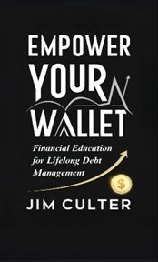 Empower Your Wallet : Financial Education for Lifelong Debt Management cover image cdn