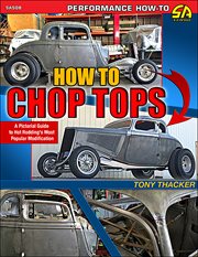 How to Chop Tops: A Pictorial Guide to Hot Rodding's Most Popular Modification cover image cdn