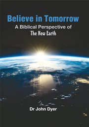 Believe in Tomorrow : A Biblical Perspective of the New Earth cover image cdn