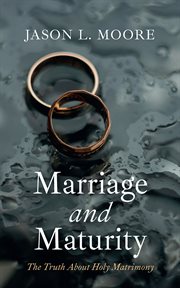 Marriage and Maturity : The Truth About Holy Matrimony cover image cdn