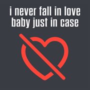 I Never Fall In Love Baby Just In Case cover image cdn
